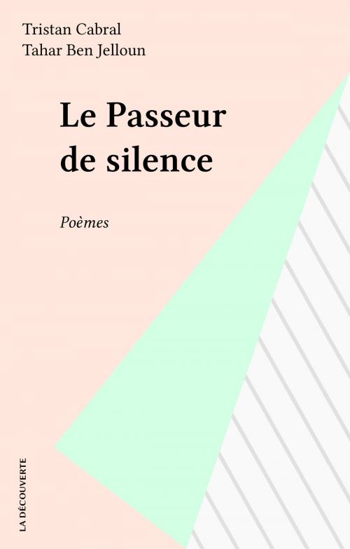 Cover of the book Le Passeur de silence by Tristan Cabral, Tahar Ben Jelloun, La Découverte (réédition numérique FeniXX)