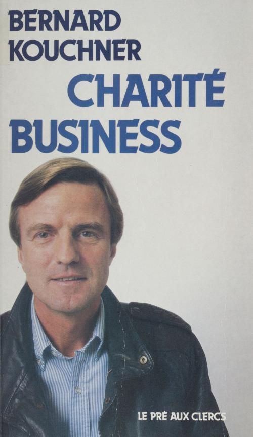 Cover of the book Charité business by Bernard Kouchner, FeniXX réédition numérique