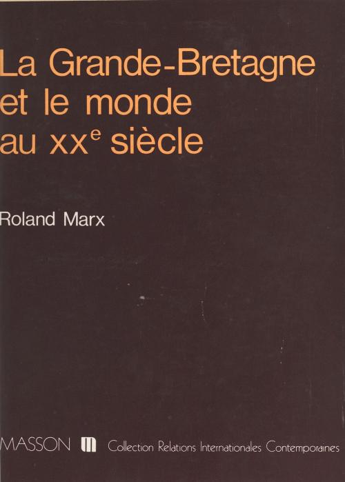 Cover of the book La Grande-Bretagne et le monde au XXe siècle by Roland Marx, FeniXX réédition numérique