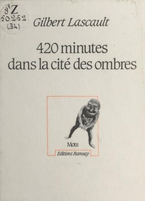 Cover of the book 420 minutes dans la cité des Ombres by Gilbert Lascault, FeniXX réédition numérique