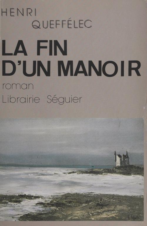 Cover of the book La Fin d'un manoir by Henri Queffélec, FeniXX réédition numérique