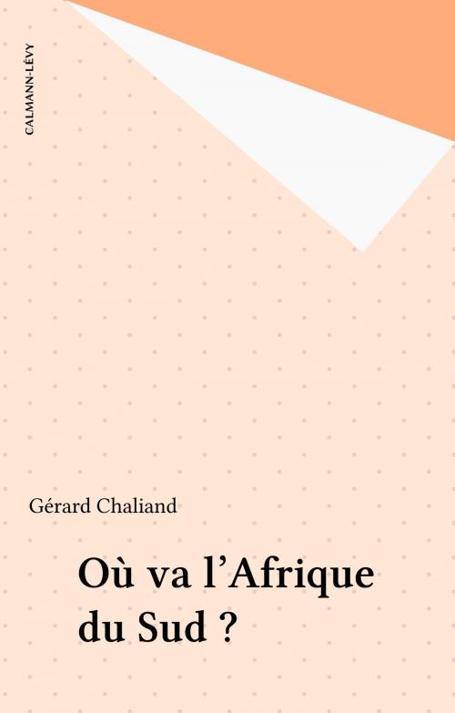 Cover of the book Où va l'Afrique du Sud ? by Gérard Chaliand, Calmann-Lévy (réédition numérique FeniXX)