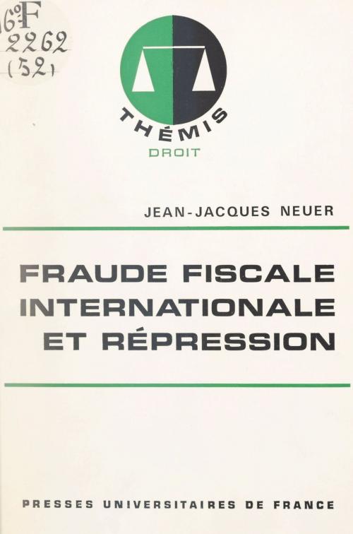 Cover of the book Fraude fiscale internationale et répression by Jean-Jacques Neuer, Maurice Duverger, Presses universitaires de France (réédition numérique FeniXX)