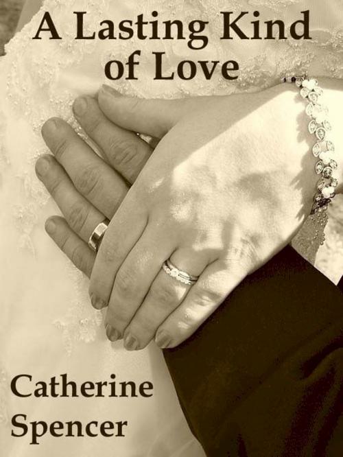 Cover of the book A Lasting Kind of Love by Catherine Spencer, Belgrave House