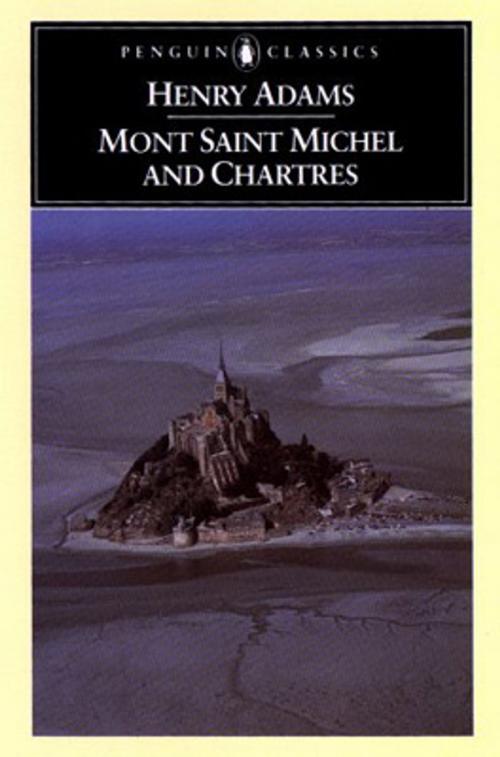 Cover of the book Mont-Saint-Michel and Chartres by Henry Adams, Penguin Publishing Group