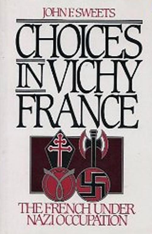 Cover of the book Choices in Vichy France by John Sweets, Oxford University Press