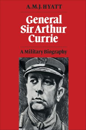 Cover of the book General Sir Arthur Currie by Stephanie R. Sorensen