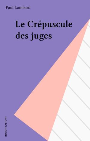Cover of the book Le Crépuscule des juges by Anne Berthelot, Henri Mitterand