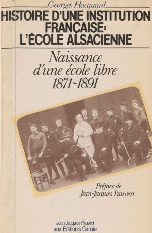 Cover of the book Histoire d'une institution française, l'École alsacienne (1) : Naissance d'une école libre by Michel Lelong