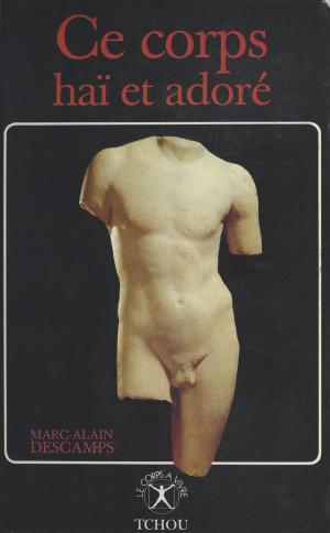 Cover of the book Ce corps haï et adoré by Pierre Hugonet, Simone Rozès