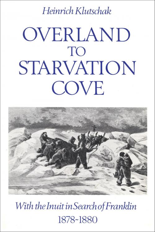 Cover of the book Overland to Starvation Cove by Heinrich Klutschak, William Barr, University of Toronto Press, Scholarly Publishing Division