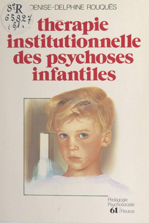 Cover of the book Thérapie institutionnelle des psychoses infantiles by Denise-Delphine Rouquès, FeniXX réédition numérique