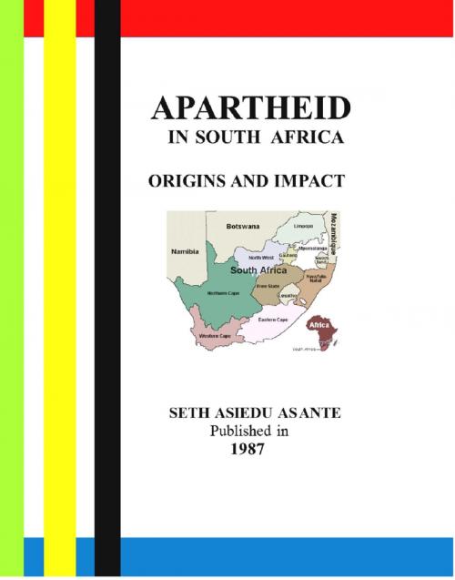 Cover of the book Apartheid In South Africa - Origins And Impact by Seth Asiedu Asante, BookBaby