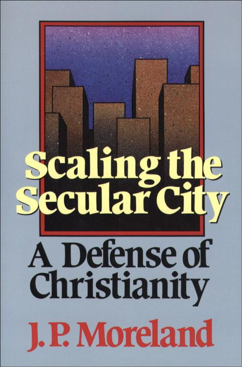 Cover of the book Scaling the Secular City by J. P. Moreland, Baker Publishing Group