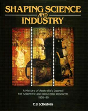 Cover of the book Shaping Science and Industry by Robin Brimblecombe, Kara Rosemeier