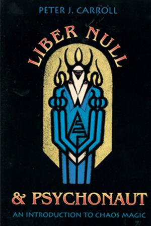 Cover of the book Liber Null & Psychonaut: An Introduction to Chaos Magic by Gautier, Pierre Jules Théophile, Ventura, Varla