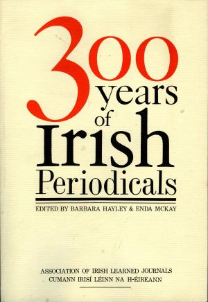 Cover of the book Three Hundred Years of Irish Periodicals by Dick Benson-Gyles
