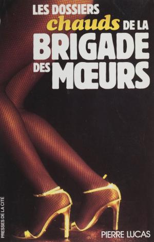 Cover of the book Les Dossiers chauds de la brigade des mœurs by Jean Lartéguy