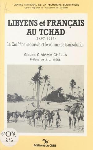 Cover of the book Libyens et français au Tchad (1897-1914) : la confrérie senoussie et le commerce transsaharien by Michel Denis