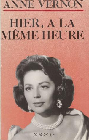 Cover of the book Hier, à la même heure by Robert Faure