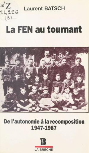Cover of the book La FEN au tournant : De l'autonomie à la recomposition (1947-1987) by Centre technique national d'études et de recherches sur les handicaps et les inadaptations, Élisabeth Zucman