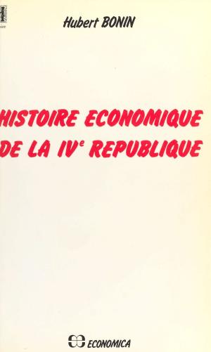 Cover of the book Histoire économique de la IVe République by Marcela Montes de Oca, Catherine Ydraut, Anne Markowitz