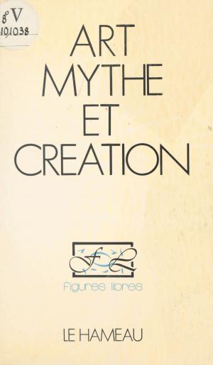 Cover of the book Art, mythe et création by Jean Baby, Pierre Fougeyrollas, Henri Lefebvre