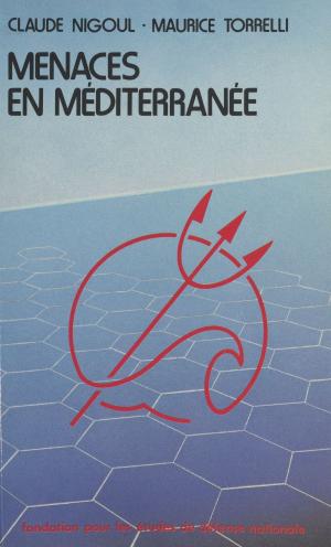 Cover of the book Menaces en Méditerranée : données nouvelles et conséquences pour la politique de sécurité de la France by Frank Tenaille, Michel Polac