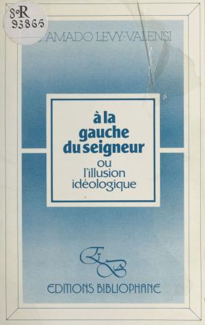 Cover of the book À la gauche du Seigneur ou L'illusion idéologique by Bernard Florentz