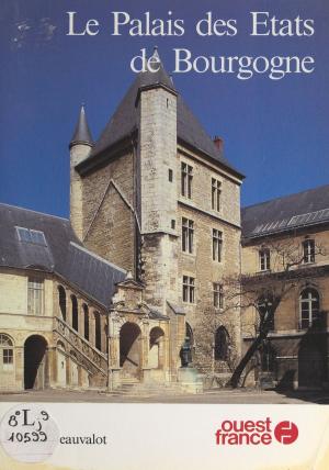Cover of the book Le Palais des États de Bourgogne à Dijon by Éliane Amado Lévy-Valensi, André Berge, Suzanne Kepes
