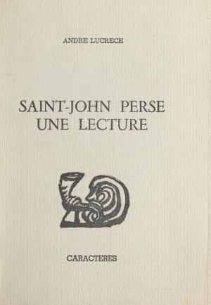 Cover of the book Saint-John Perse, une lecture by Valérie Colson, Bruno Durocher
