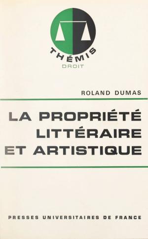 Cover of the book La propriété littéraire et artistique by Jean-Pierre Terrail