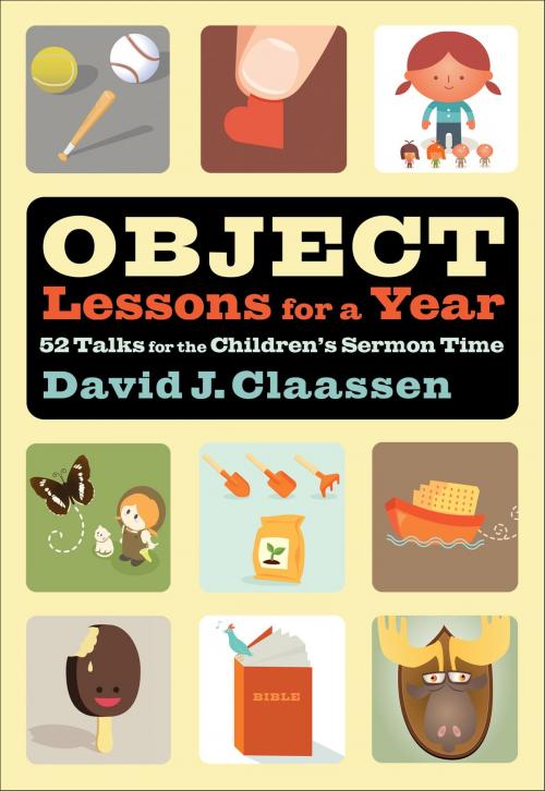 Cover of the book Object Lessons for a Year (Object Lesson Series) by David J. Claassen, Baker Publishing Group