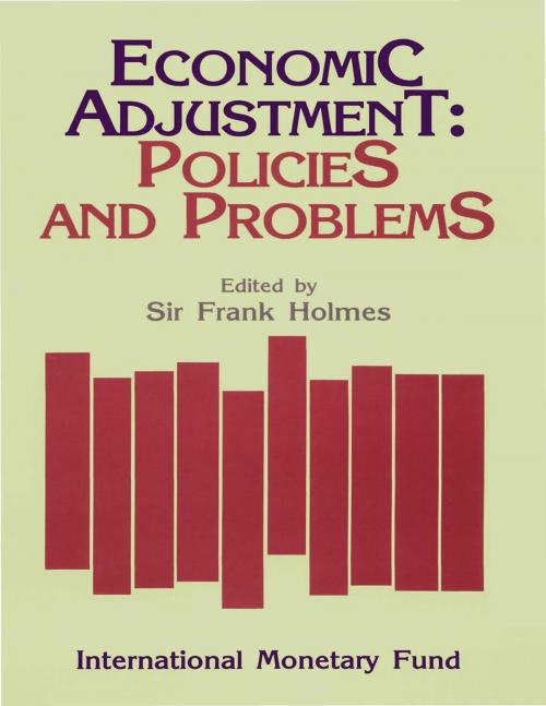Cover of the book Economic Adjustment: Policies and Problems: Papers Presented at a Seminar held in Wellington, New Zealand, February 17-19, 1986 by Frank sir Holmes, INTERNATIONAL MONETARY FUND
