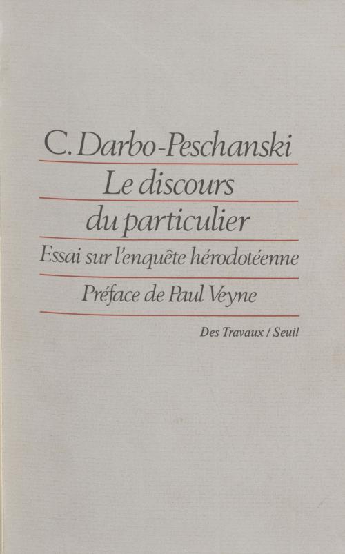 Cover of the book Le Discours du particulier by Paul Veyne, Catherine Darbo-Peschanski, Seuil (réédition numérique FeniXX)
