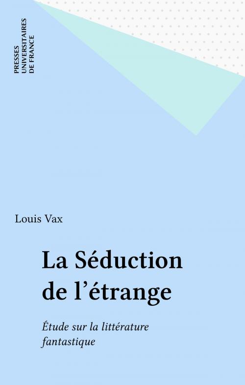 Cover of the book La Séduction de l'étrange by Louis Vax, Presses universitaires de France (réédition numérique FeniXX)