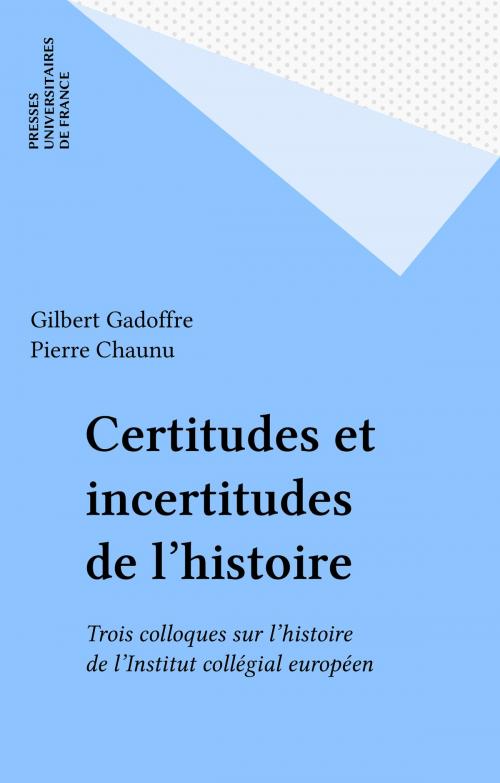 Cover of the book Certitudes et incertitudes de l'histoire by Gilbert Gadoffre, Pierre Chaunu, Presses universitaires de France (réédition numérique FeniXX)