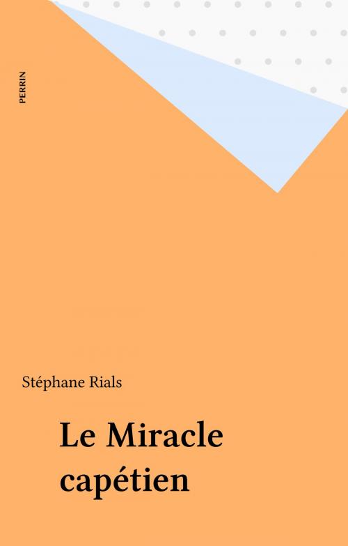 Cover of the book Le Miracle capétien by Stéphane Rials, Perrin (réédition numérique FeniXX)