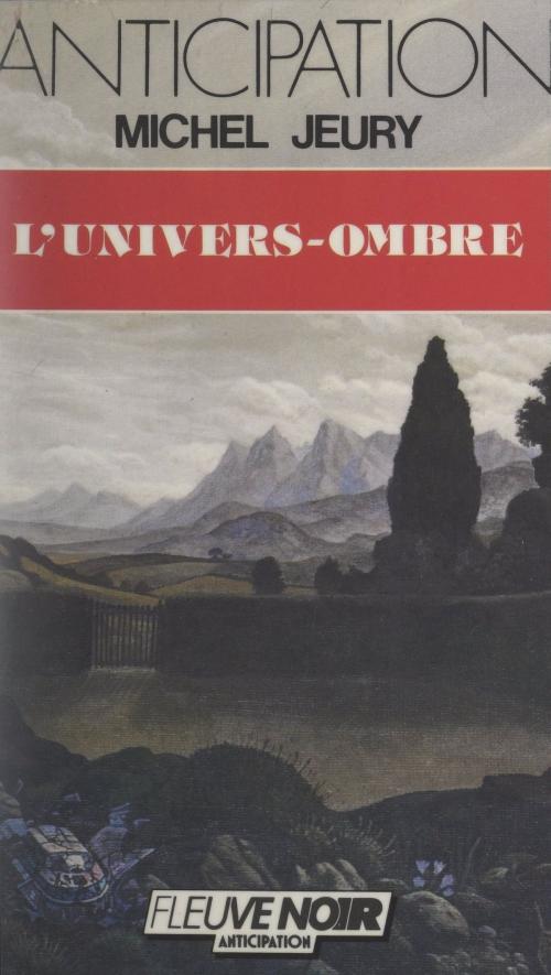 Cover of the book L'univers-ombre by Michel Jeury, (Fleuve Éditions) réédition numérique FeniXX