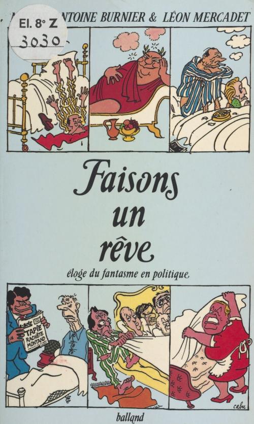 Cover of the book Faisons un rêve : Éloge du fantasme en politique by Michel-Antoine Burnier, Léon Mercadet, FeniXX réédition numérique