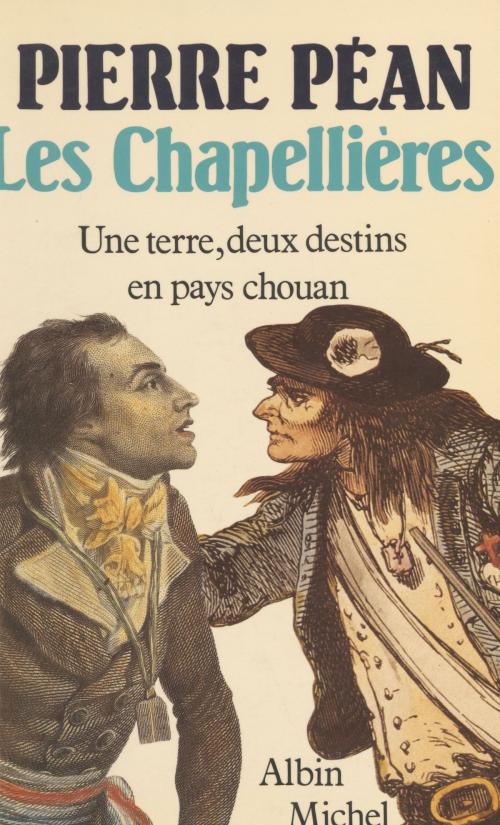 Cover of the book Les Chapellières : une terre, deux destins en pays chouan by Pierre Péan, FeniXX réédition numérique