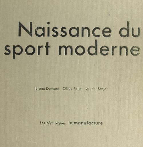 Cover of the book Naissance du sport moderne by Muriel Berjat, Bruno Dumons, Gilles Pollet, FeniXX réédition numérique