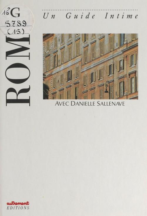 Cover of the book Rome by Danièle Sallenave, Anne Allasseur, Jean-Pierre Le Dantec, Natacha Lion, (Autrement) réédition numérique FeniXX