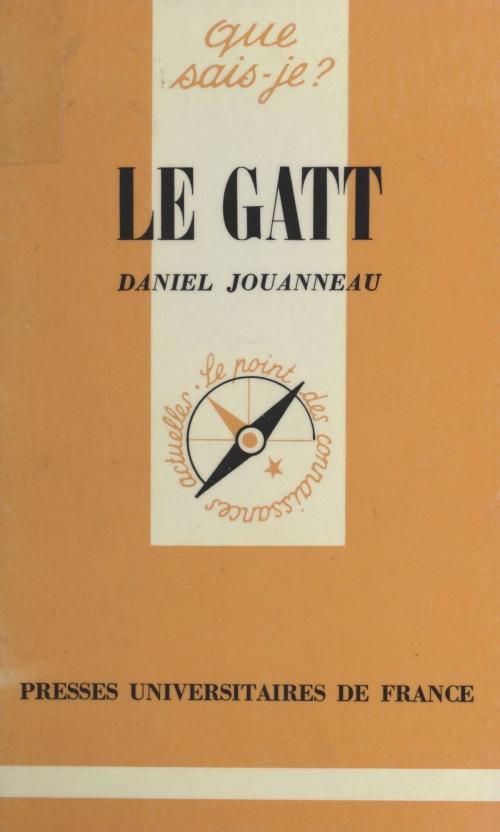 Cover of the book Le GATT by Daniel Jouanneau, Paul Angoulvent, (Presses universitaires de France) réédition numérique FeniXX