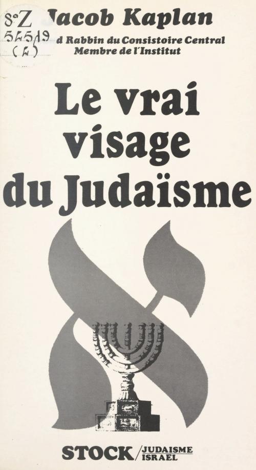 Cover of the book Le vrai visage du judaïsme by Jacob Kaplan, Marie-Pierre Bay, Dominique Bourel, (Stock) réédition numérique FeniXX