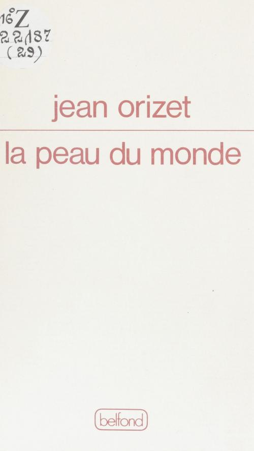 Cover of the book La peau du monde by Jean Orizet, Belfond (réédition numérique FeniXX)