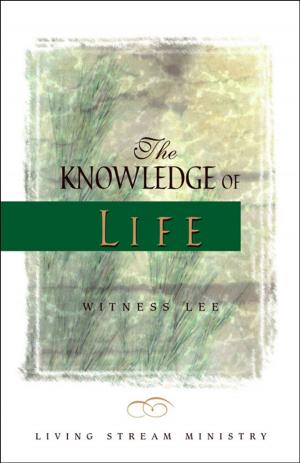 Cover of the book The Knowledge of Life by Watchman Nee