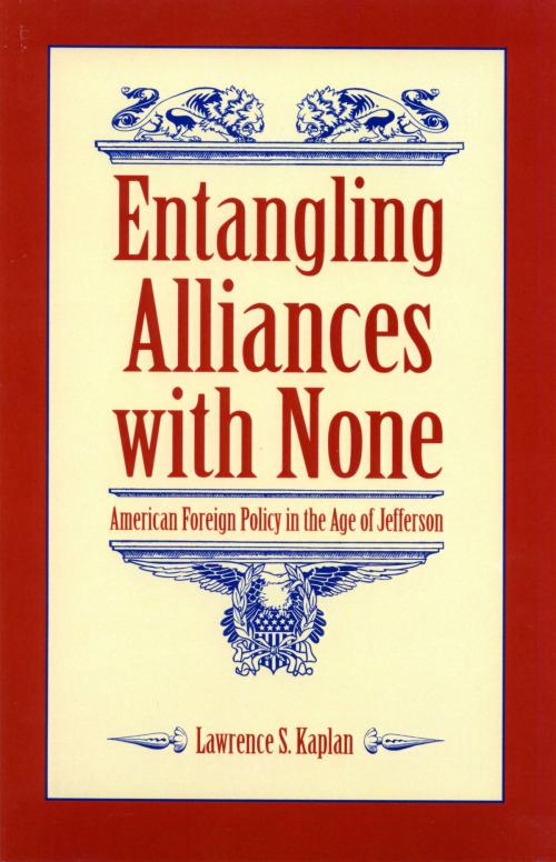Cover of the book Entangling Alliances with None by Lawrence S. Kaplan, The Kent State University Press