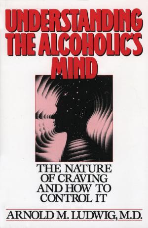 Cover of the book Understanding the Alcoholic's Mind: The Nature of Craving and How to Control It by Alfred I. Tauber