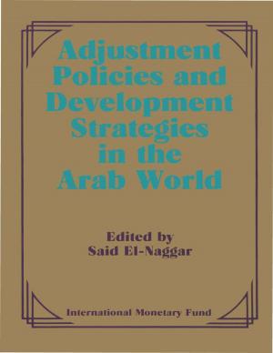 Cover of the book Adjustment Policies and Development Strategies in the Arab World: Papers Presented at a Seminar held in Abu Dhabi, United Arab Emirates, February 16-18, 1987 by International Monetary Fund. External Relations Dept.